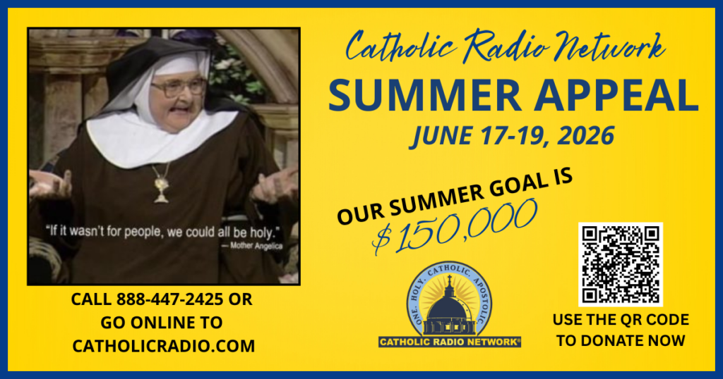 Catholic Radio Network's Summer Appeal june 17-19 2026 Our Summer Goal is 150,000 Dollars